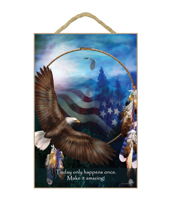 Eagle  Today only happens once. Make it amazing 7x10.5 Sign