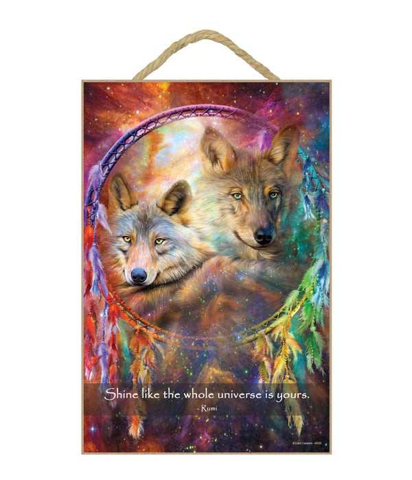 Wolves  Shine like the whole universe is yours.  Rumi 7x10.5 Sign