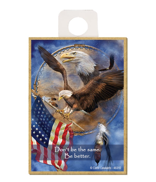 Eagle  Dont be the same. Be better. Wood magnet