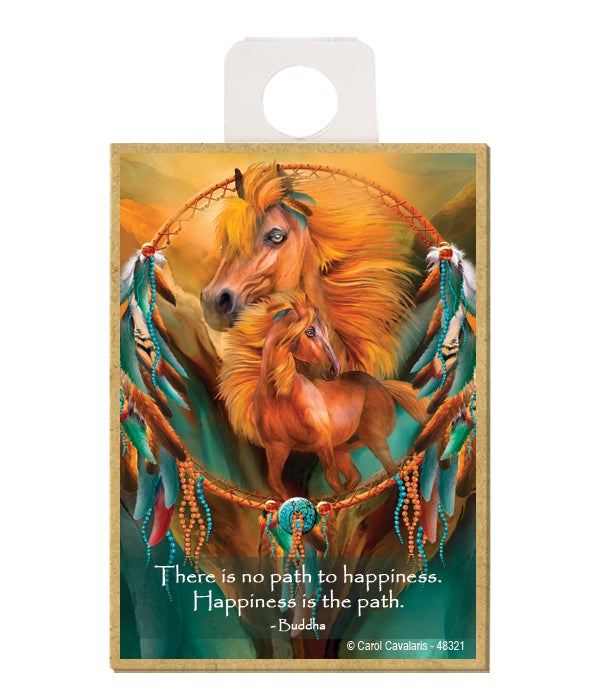 Horse  There is no path to happiness. Happiness is the path.  Buddha Wood magnet
