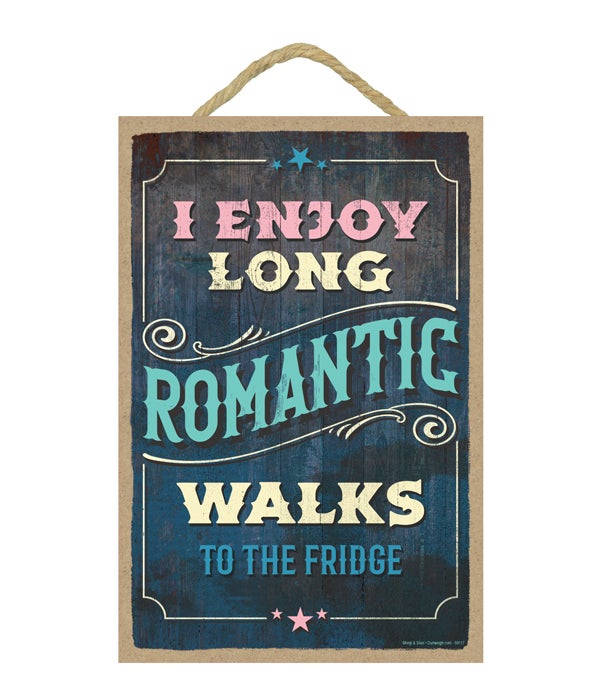 I enjoy long romantic walks to the fridg
