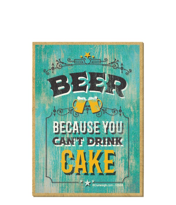 Beer because you can't drink cake-Wooden Magnet