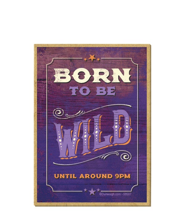 Born to be wild until around 9 pm-Wooden Magnet