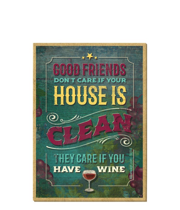 Good friends don't care if your house is clean-Wooden Magnet