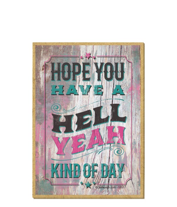 Hope you have a hell yeah kind of day-Wooden Magnet