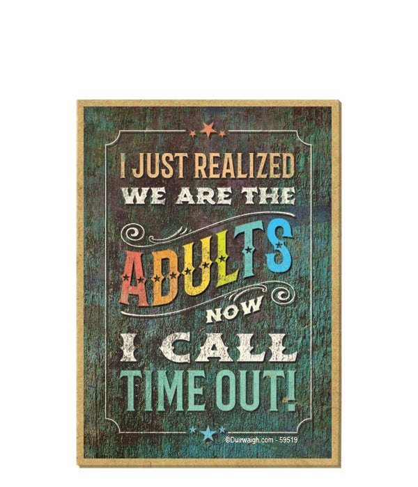 I just realized we are the adults now-Wooden Magnet