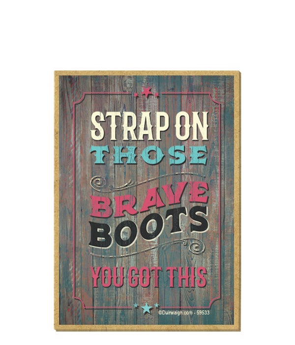Strap on those brave boots-Wooden Magnet