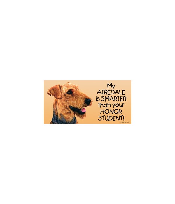 My Airedale is smarter than your honor student!- 4x8 Car Magnet