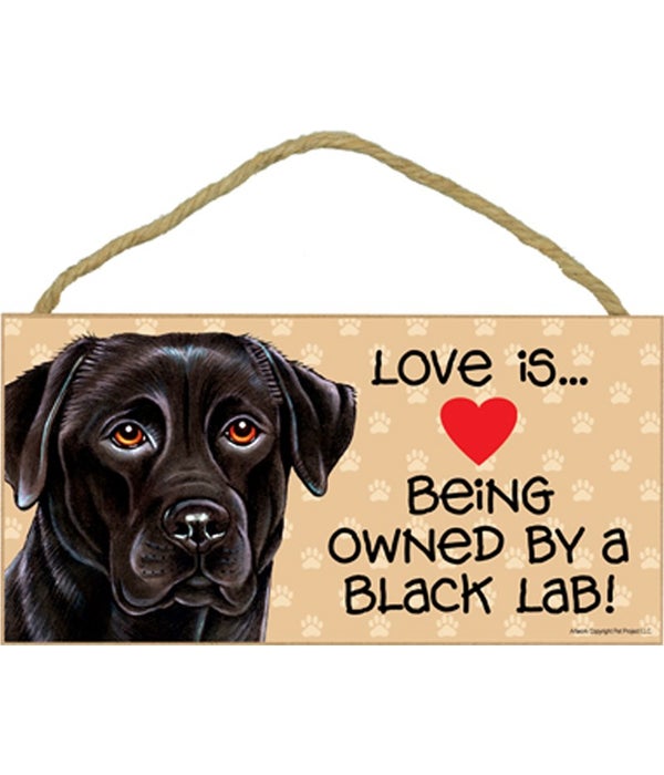 Love is being owned by a Black Lab 5x10 Sign