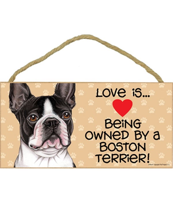 Love is being owned by a Boston Terrier 5x10 Sign