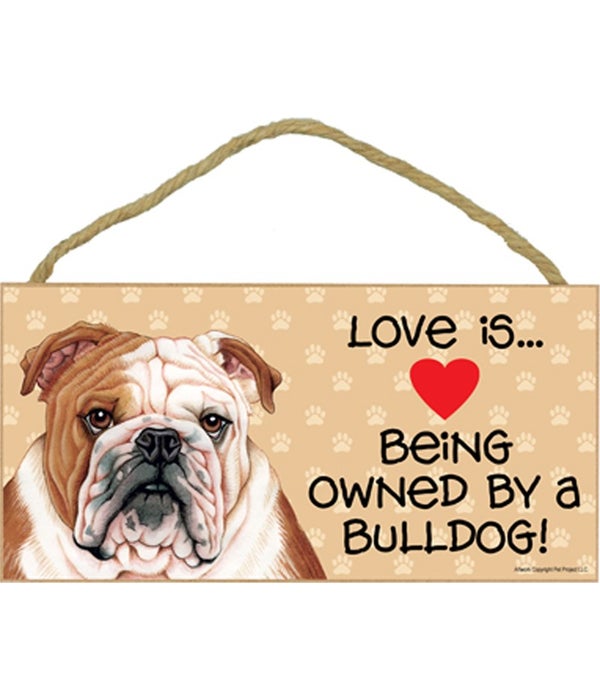 Love is being owned by a Bulldog 5x10 Sign