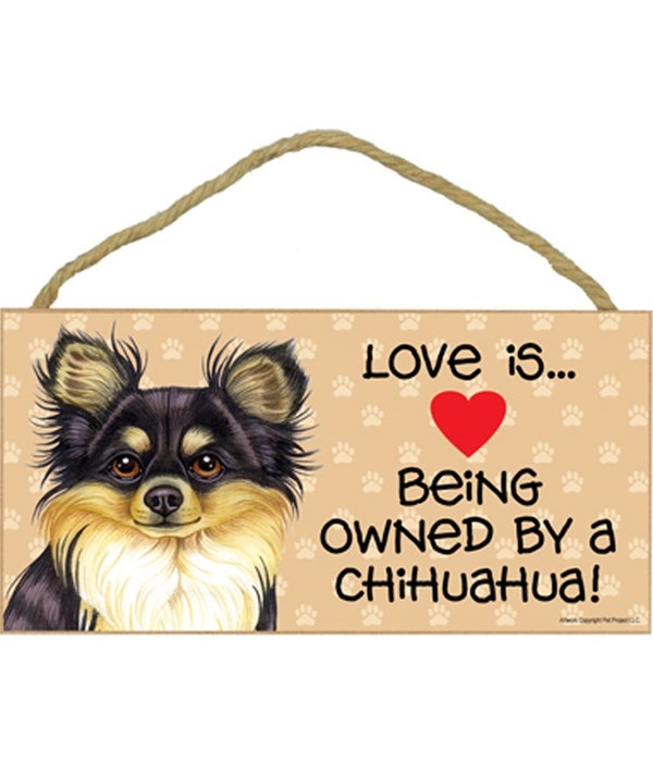 Love is being owned by a Chihuahua (Long haired, black and tan) 5x10 Sign