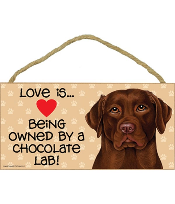 Love is being owned by a Chocolate Lab 5x10 Sign