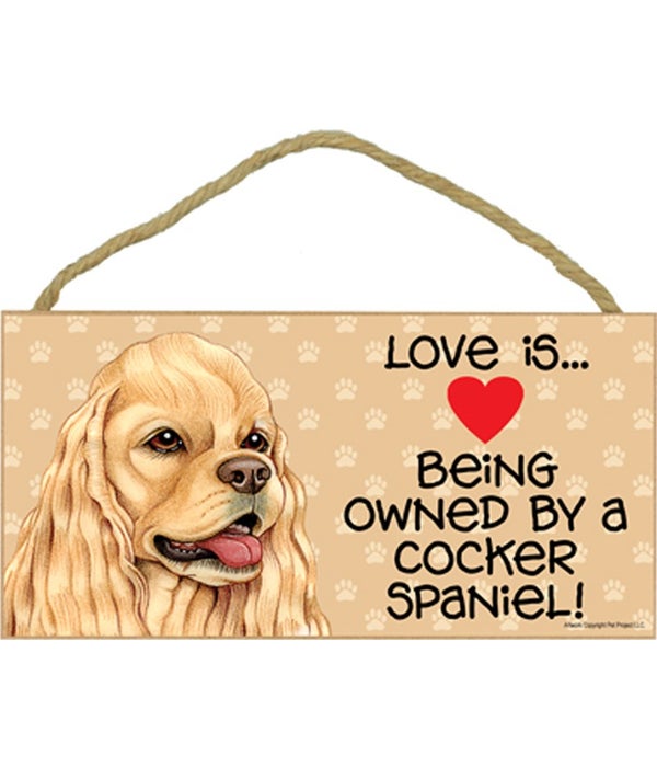 Love is being owned by a Cocker Spaniel (American, tan color) 5x10 Sign