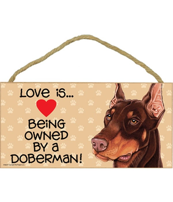Love is being owned by a Doberman (Brown) 5x10 Sign