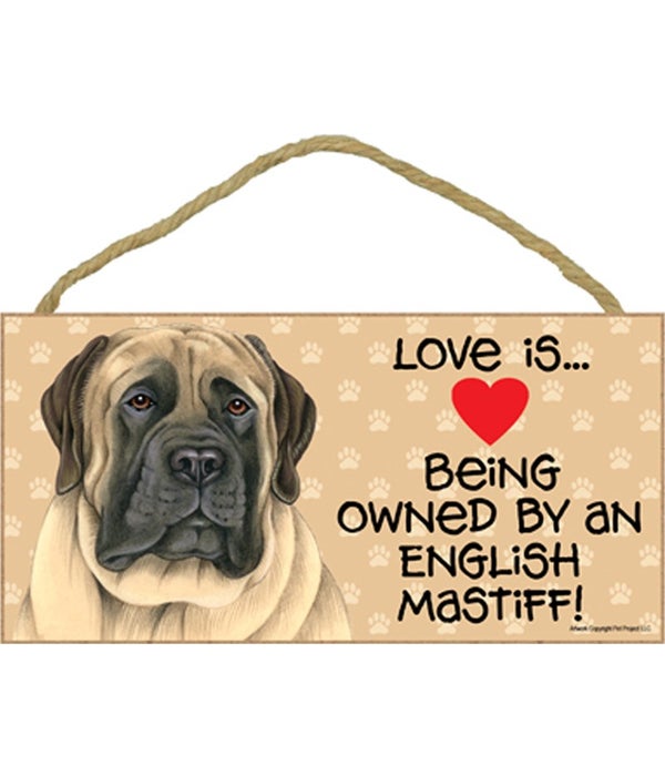 Love is being owned by an English Mastiff 5x10 Sign