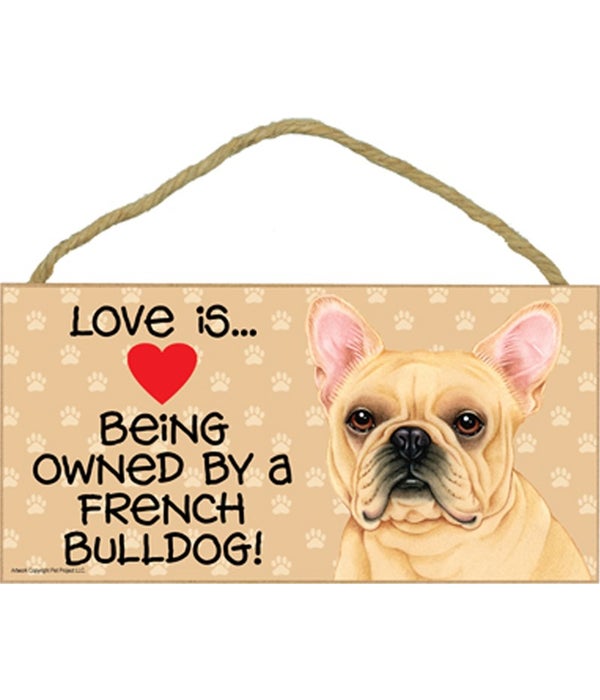 Love is being owned by a French Bulldog 5x10 Sign