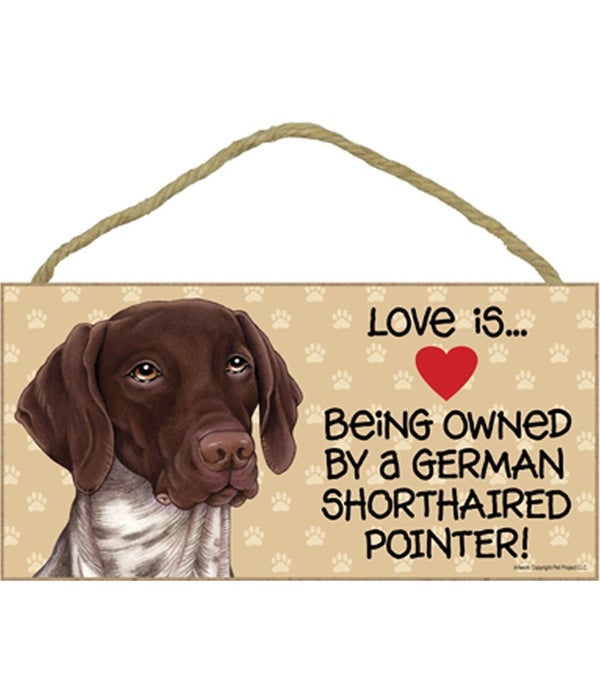 Love is being owned by a German Shorthaired Pointer 5x10 Sign