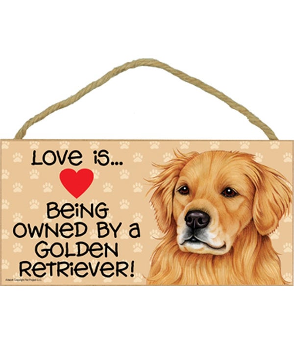 Love is being owned by a Golden Retriever 5x10 Sign