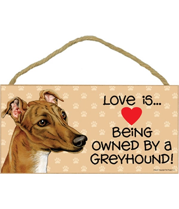 Love is being owned by a Greyhound (Brown color) 5x10 Sign