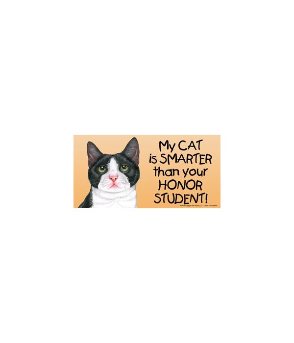 My Cat (Tuxedo (more White than black) is smarter than your honor student!-4x8 Car Magnet