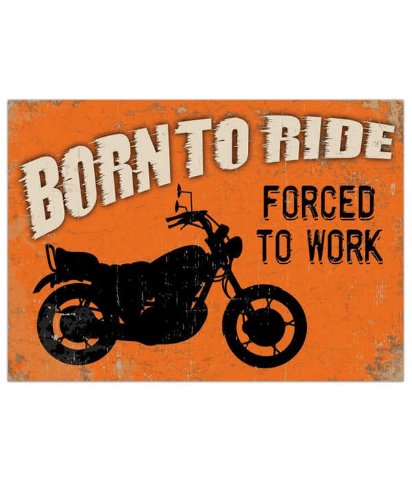 BORN TO RIDE, FORCED TO WORK, CSP