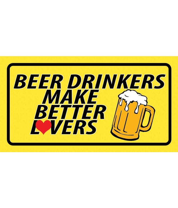 BEER DRINKERS MAKE BETTER LOVERS