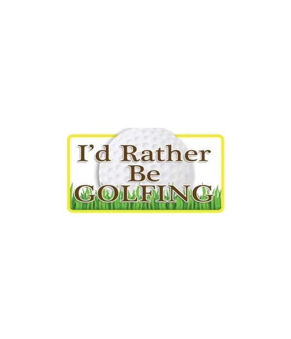 I'D RATHER BE GOLFING