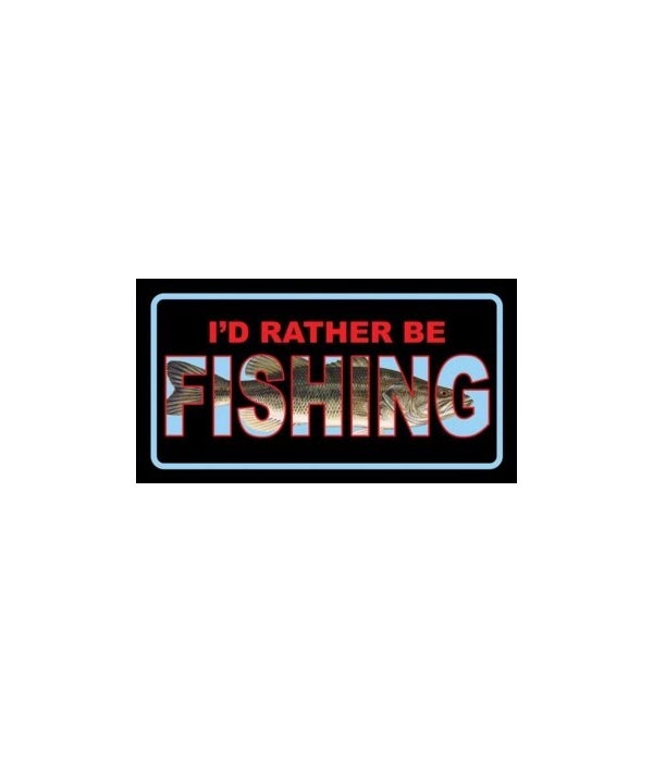 I'D RATHER BE FISHING