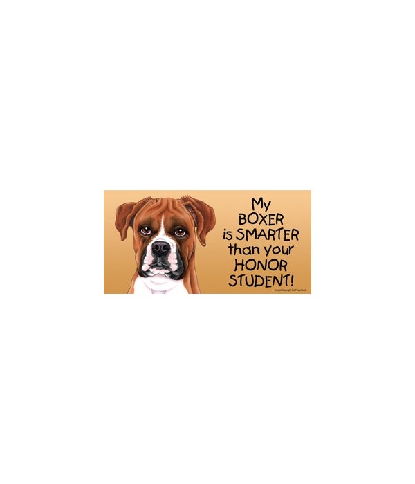 My Boxer is smarter than your honor student!- 4x8 Car Magnet