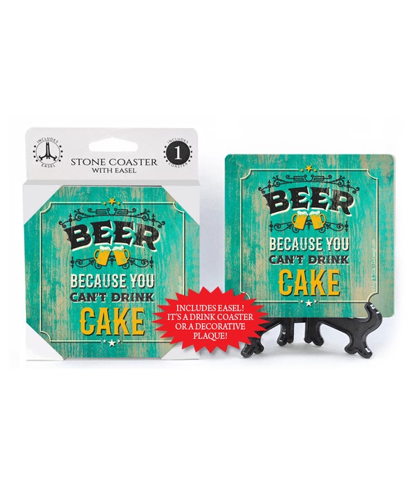 Beer because you can't drink cake