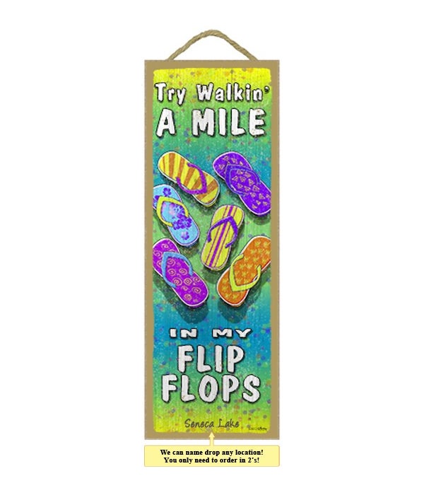Try walkin' a mile in my flip flops 5 x