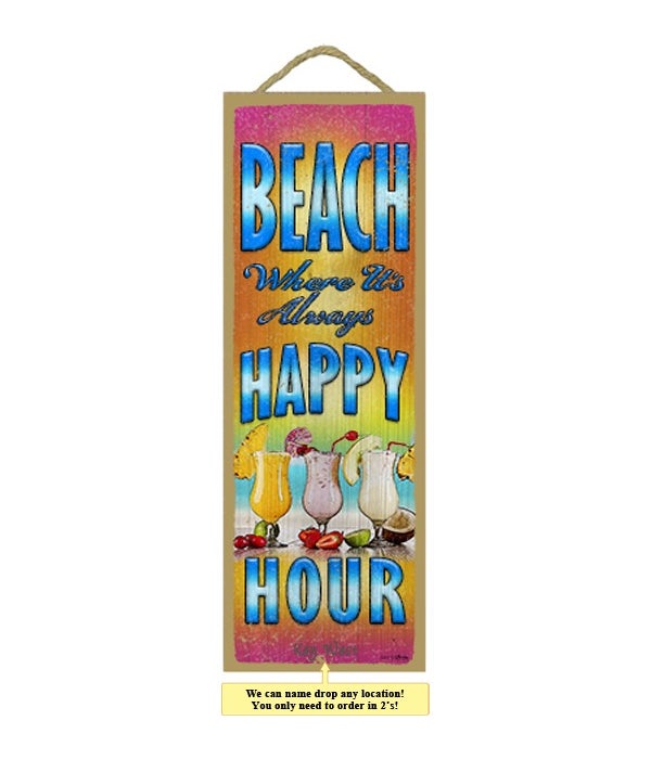 BEACH - Where it's always happy hour! 5
