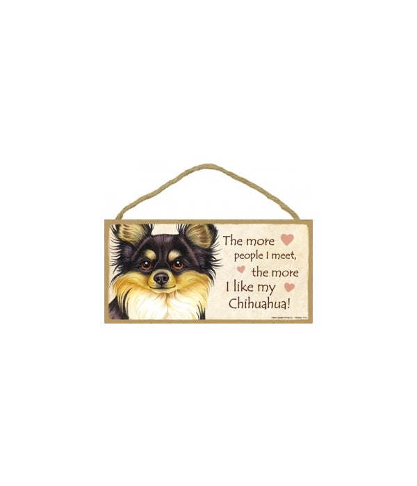 The more people I meet the more I like my Chihuahua (Long haired, black and tan) 5x10 Sign