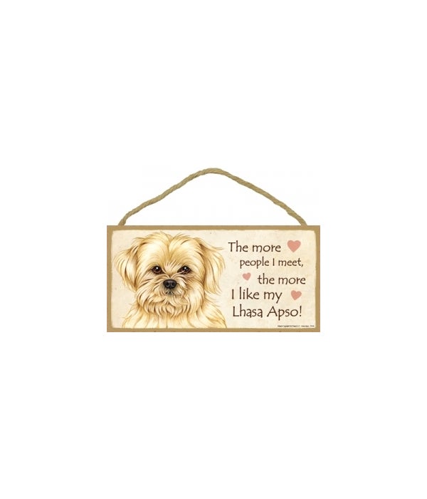 The more people I meet the more I like my Lhasa Apso 5x10 Sign