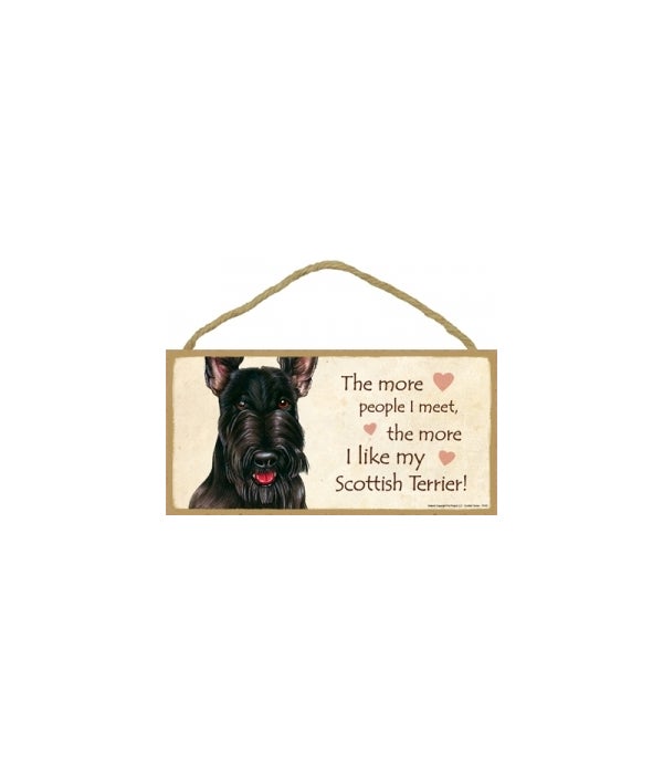 The more people I meet the more I like my Scottish Terrier 5x10 Sign