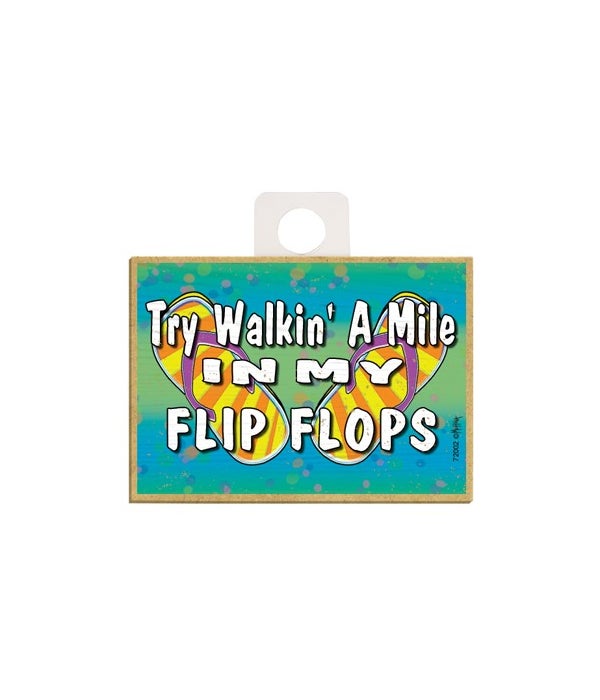 Try Walkin' a mile in my flip flops Magn