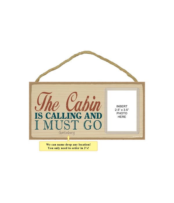 The cabin is calling and I must go-5x10 photo insert wooden plaque
