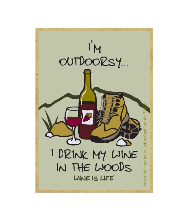 I'm outdoorsyÃ¢â‚¬Â¦ I drink my wine in the wo