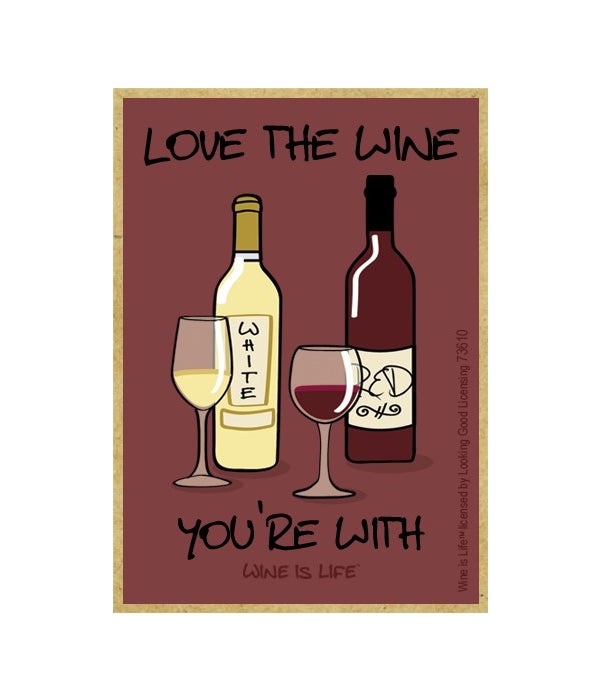 Love the wine you're with Magnet