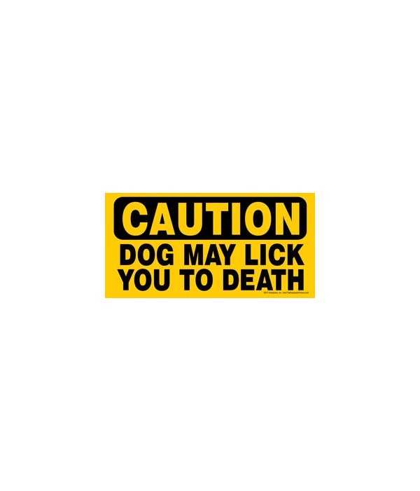 CAUTION - Dog may lick you to death 4x8