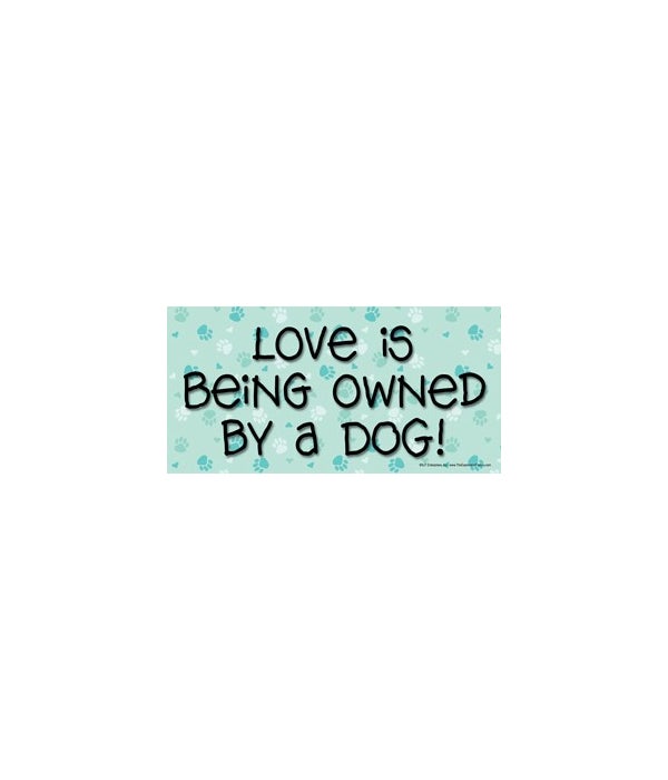 Love is being owned by a dog. 4x8 Car Ma