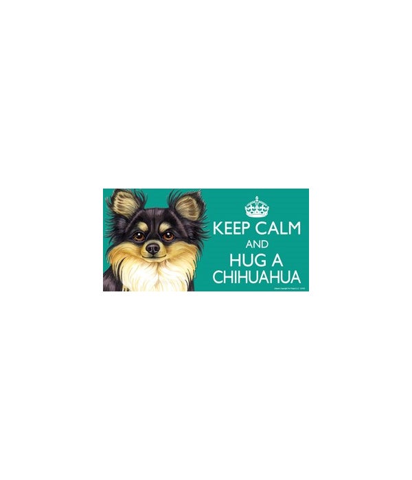 Keep Calm and Hug a Chihuahua (black & t