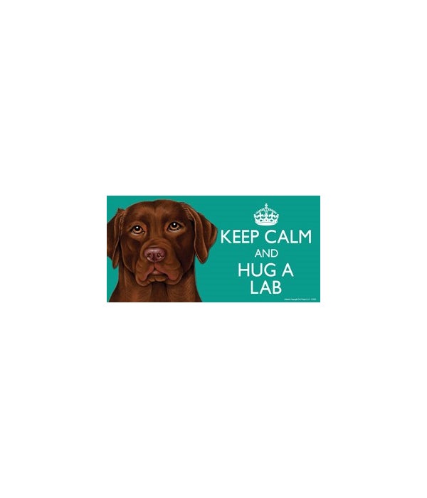 Keep Calm and Hug a Chocolate Lab 4x8 Ca