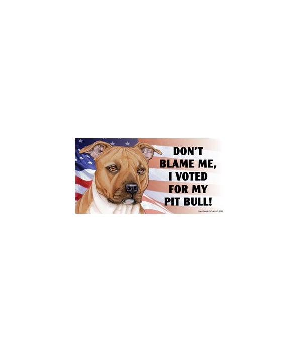Don't blame me, I voted for my Pit Bull