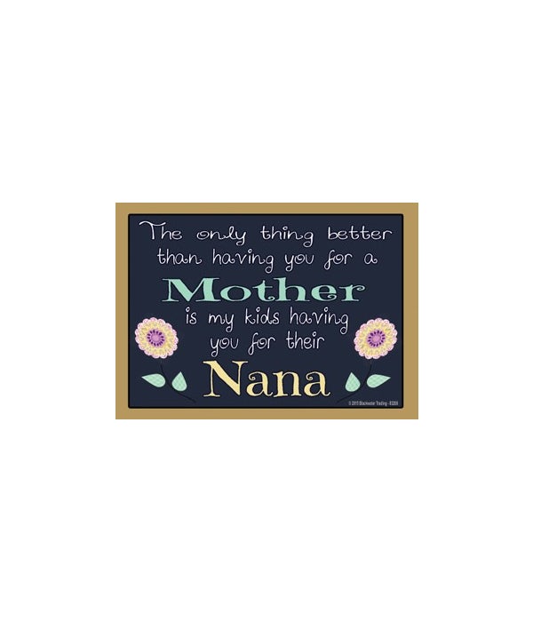 The only thing better-Nana-Wood Magnet