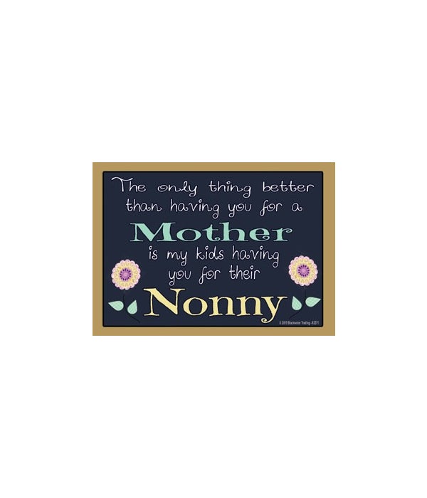 The only thing better-Nonny-Wood Magnet