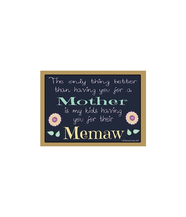 The only thing better-Memaw-Wood Magnet