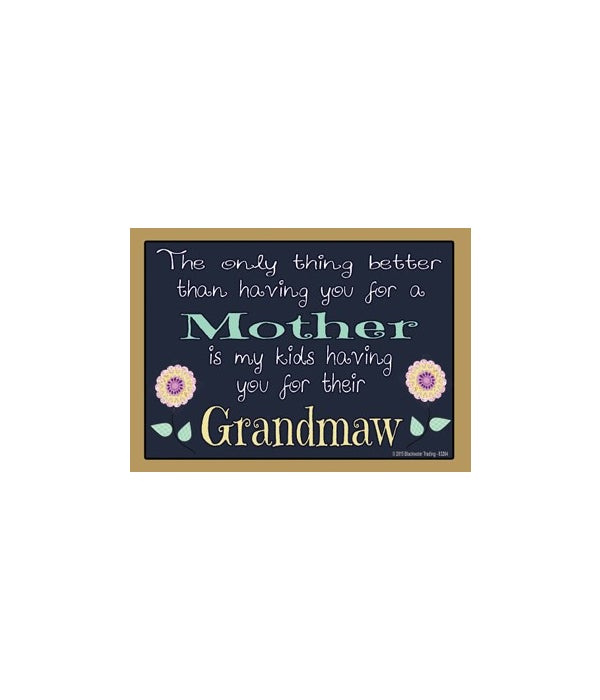 The only thng better - Grandmaw Magnet