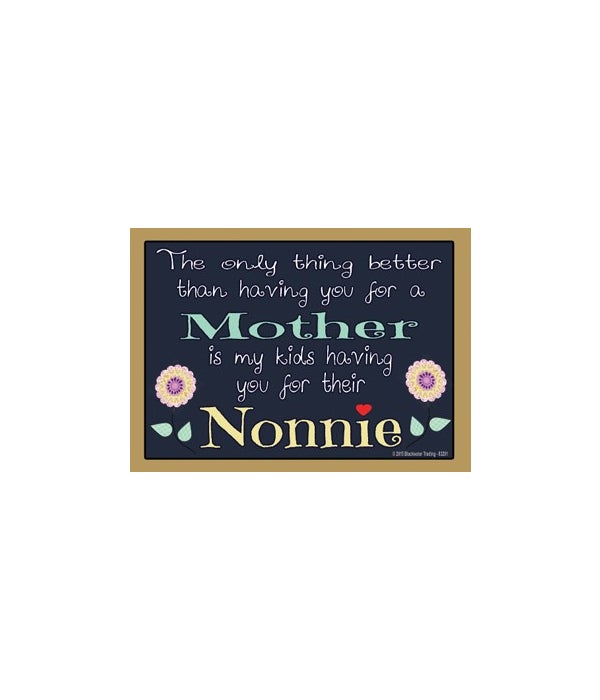The only thing better-Nonnie-Wood Magnet
